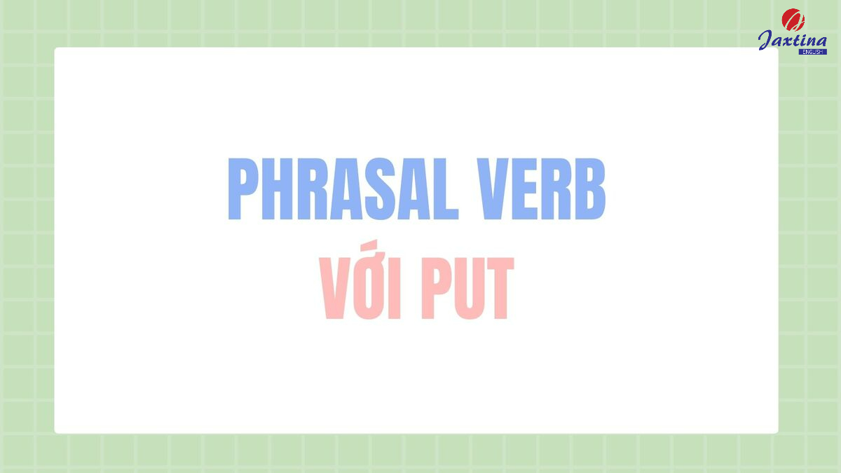 Phrasal verb với Put