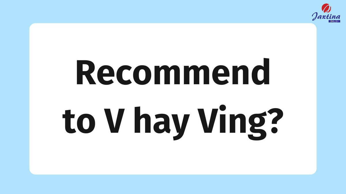 Recommend to V hay Ving