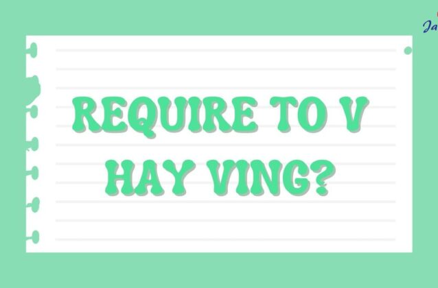 Require to V hay Ving là cấu trúc đúng ngữ pháp?