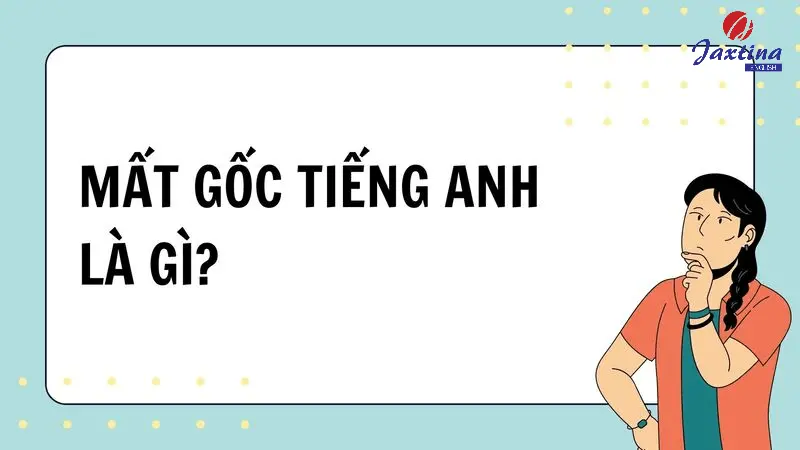 Lấy lại gốc tiếng anh mất bao lâu? Hướng dẫn chi tiết