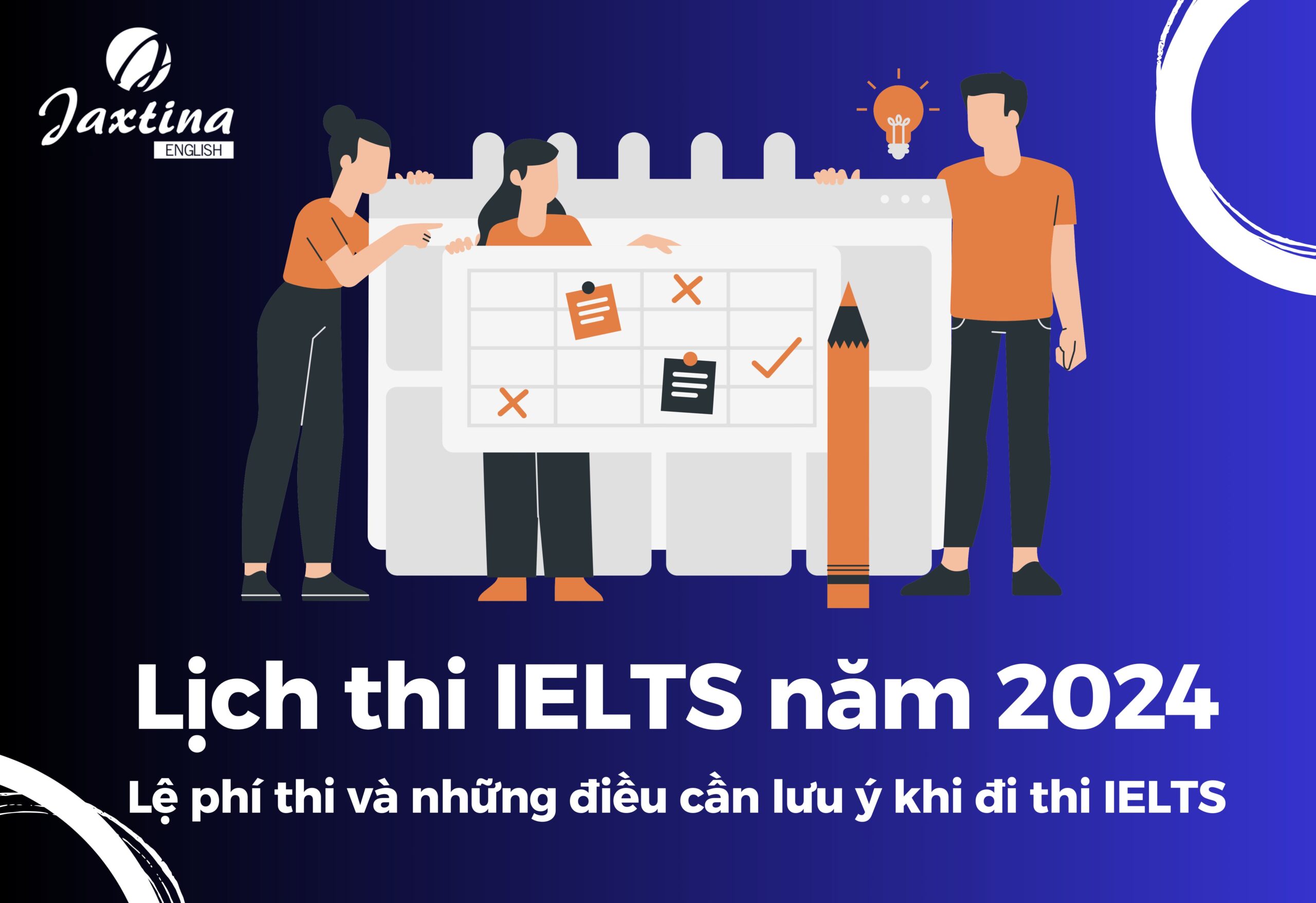 Lịch thi IELTS năm 2024 – Lệ phí và các điều cần lưu ý khi đi thi