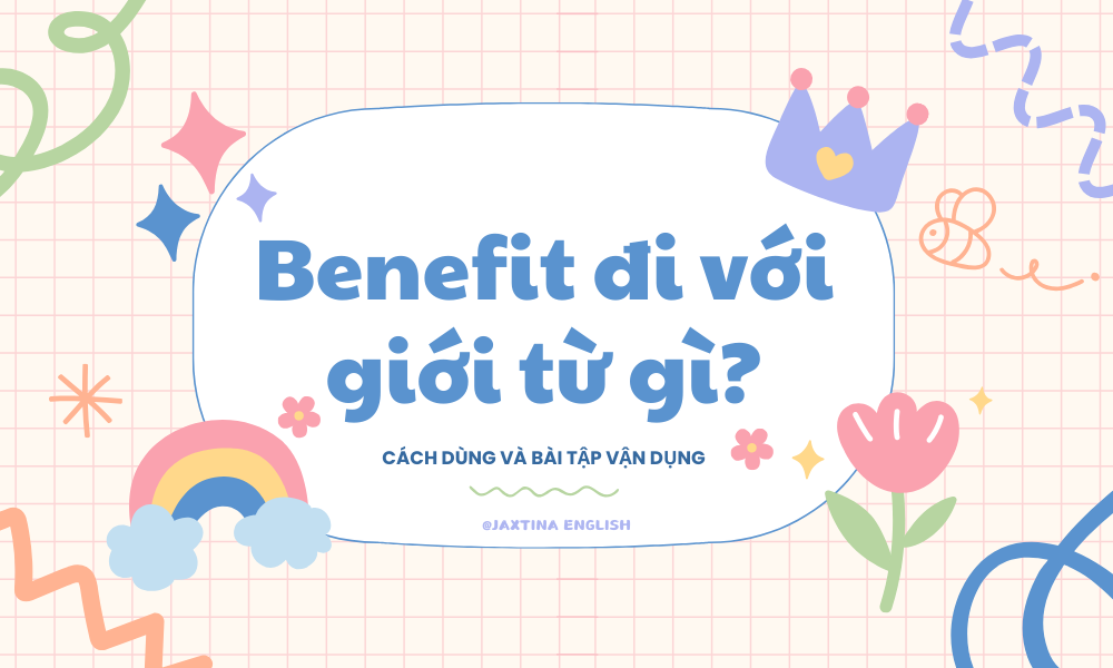 Benefit đi với giới từ gì? Cách dùng và bài tập vận dụng