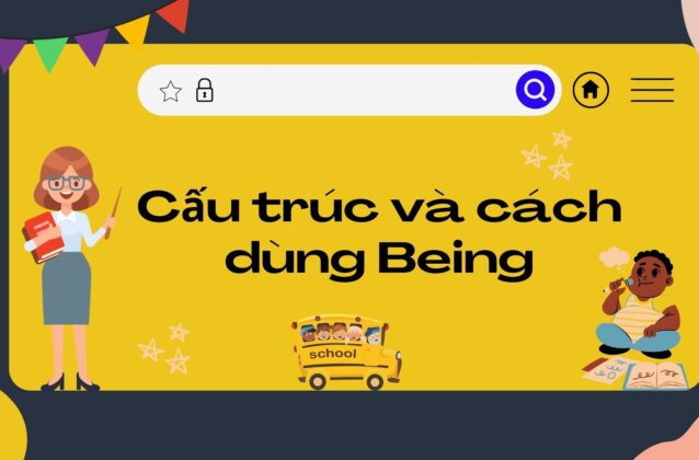 Cách dùng Being trong tiếng Anh sao cho chuẩn?