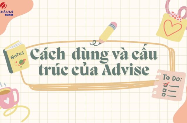 Các cấu trúc Advised thông dụng và cách dùng chi tiết