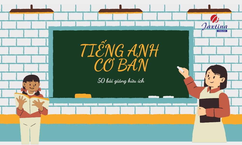 60 Bài Giảng Học Tiếng Anh Cơ Bản Từ Đầu Hiệu Quả, Miễn Phí