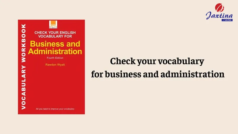 5 Giáo Trình Tiếng Anh Thương Mại Hữu Ích Và Nên Đọc Nhất 3 Check your vocabulary for business and administration